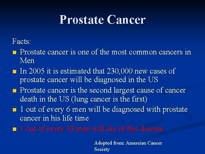 Prostate Cancer Facts: n Prostate cancer is one of the most common cancers in