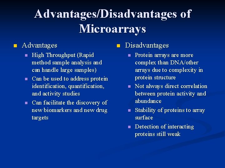 Advantages/Disadvantages of Microarrays n Advantages n n n High Throughput (Rapid method sample analysis