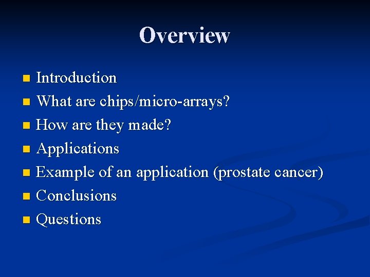 Overview Introduction n What are chips/micro-arrays? n How are they made? n Applications n