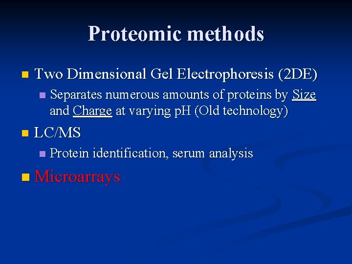 Proteomic methods n Two Dimensional Gel Electrophoresis (2 DE) n n Separates numerous amounts