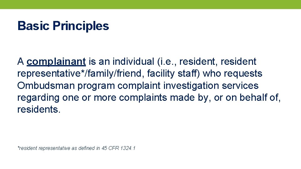 Basic Principles A complainant is an individual (i. e. , resident representative*/family/friend, facility staff)