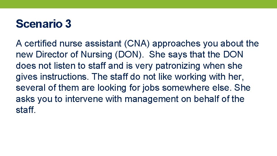 Scenario 3 A certified nurse assistant (CNA) approaches you about the new Director of