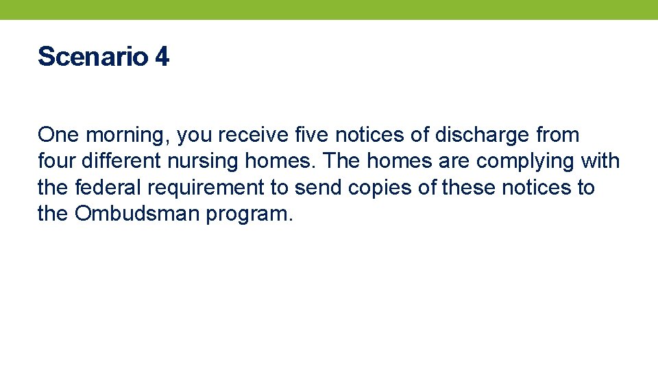 Scenario 4 One morning, you receive five notices of discharge from four different nursing