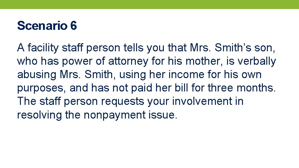 Scenario 6 A facility staff person tells you that Mrs. Smith’s son, who has