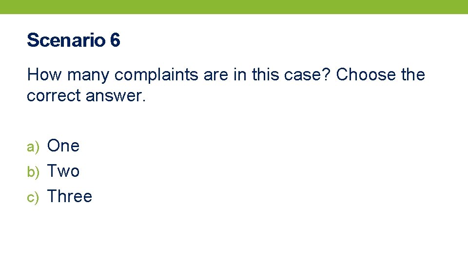 Scenario 6 How many complaints are in this case? Choose the correct answer. a)