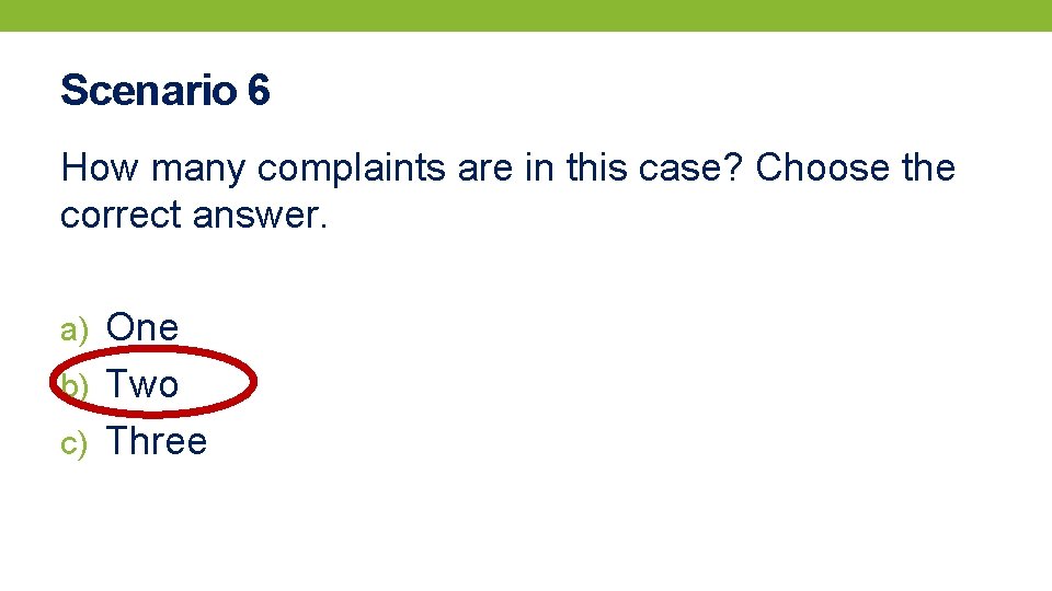 Scenario 6 How many complaints are in this case? Choose the correct answer. a)