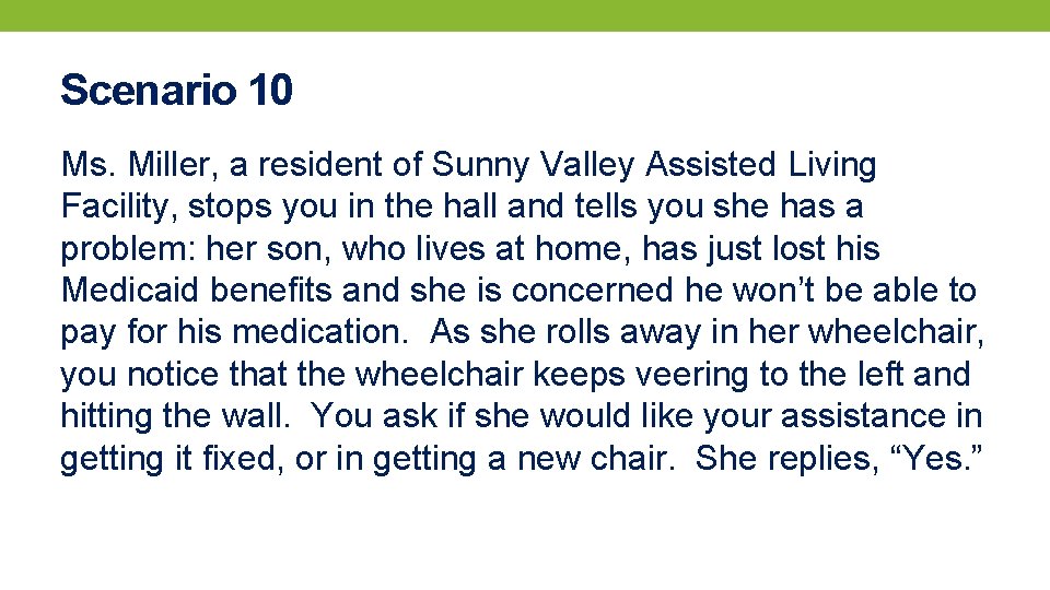 Scenario 10 Ms. Miller, a resident of Sunny Valley Assisted Living Facility, stops you