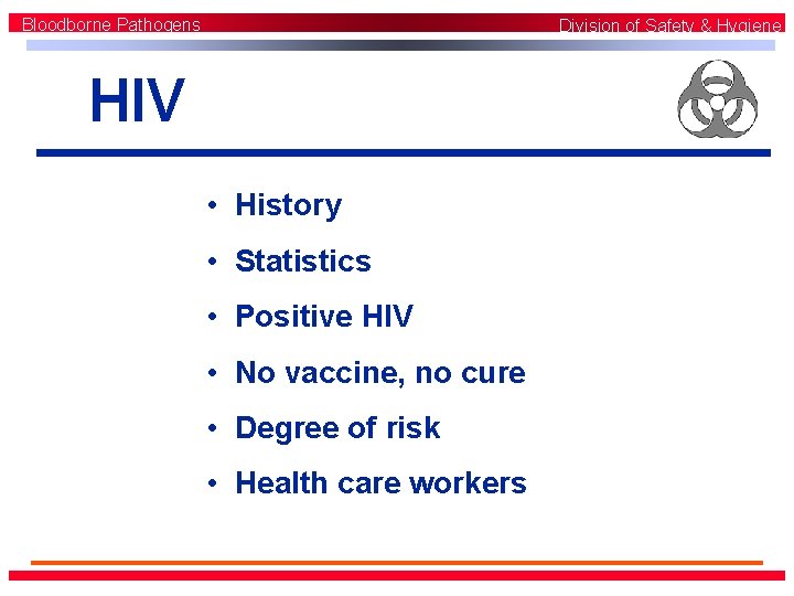 Bloodborne Pathogens Division of Safety & Hygiene HIV • History • Statistics • Positive