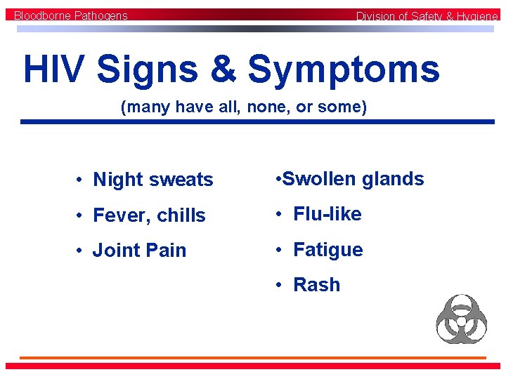 Bloodborne Pathogens Division of Safety & Hygiene HIV Signs & Symptoms (many have all,