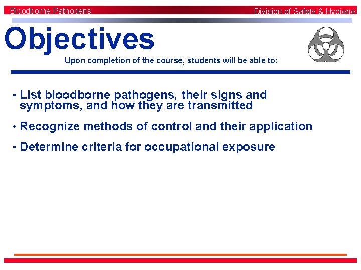 Bloodborne Pathogens Division of Safety & Hygiene Objectives Upon completion of the course, students