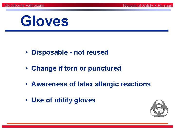 Bloodborne Pathogens Division of Safety & Hygiene Gloves • Disposable - not reused •