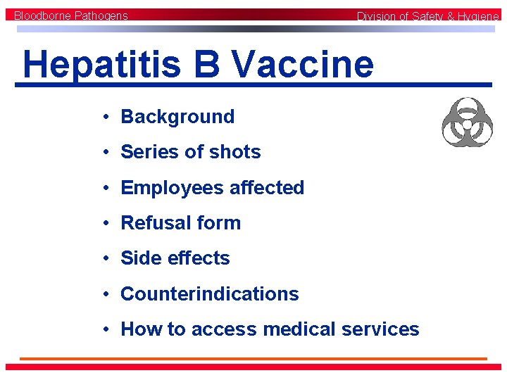 Bloodborne Pathogens Division of Safety & Hygiene Hepatitis B Vaccine • Background • Series