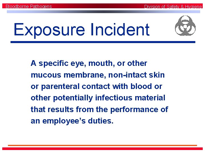 Bloodborne Pathogens Division of Safety & Hygiene Exposure Incident A specific eye, mouth, or