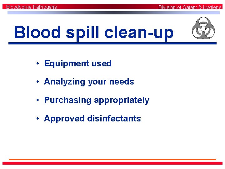 Bloodborne Pathogens Division of Safety & Hygiene Blood spill clean-up • Equipment used •