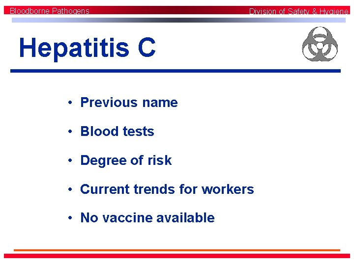 Bloodborne Pathogens Division of Safety & Hygiene Hepatitis C • Previous name • Blood