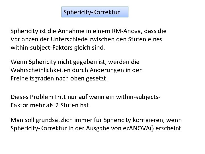 Sphericity-Korrektur Sphericity ist die Annahme in einem RM-Anova, dass die Varianzen der Unterschiede zwischen