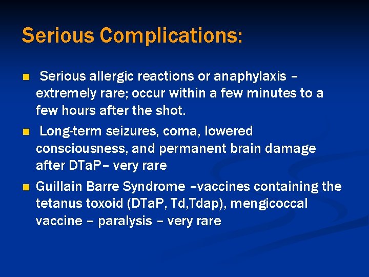 Serious Complications: n n n Serious allergic reactions or anaphylaxis – extremely rare; occur