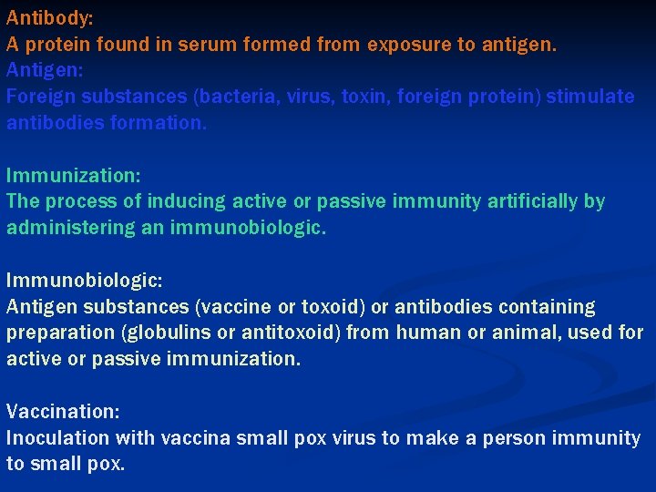 Antibody: A protein found in serum formed from exposure to antigen. Antigen: Foreign substances