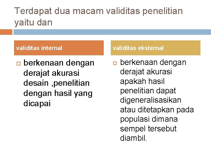 Terdapat dua macam validitas penelitian yaitu dan validitas internal berkenaan dengan derajat akurasi desain