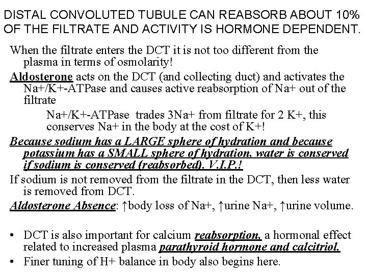 DISTAL CONVOLUTED TUBULE CAN REABSORB ABOUT 10% OF THE FILTRATE AND ACTIVITY IS HORMONE