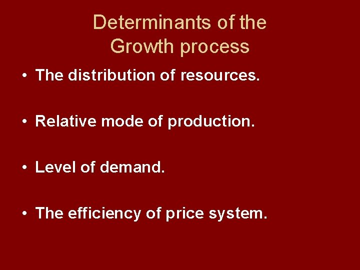 Determinants of the Growth process • The distribution of resources. • Relative mode of