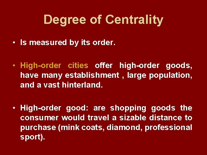 Degree of Centrality • Is measured by its order. • High-order cities offer high-order