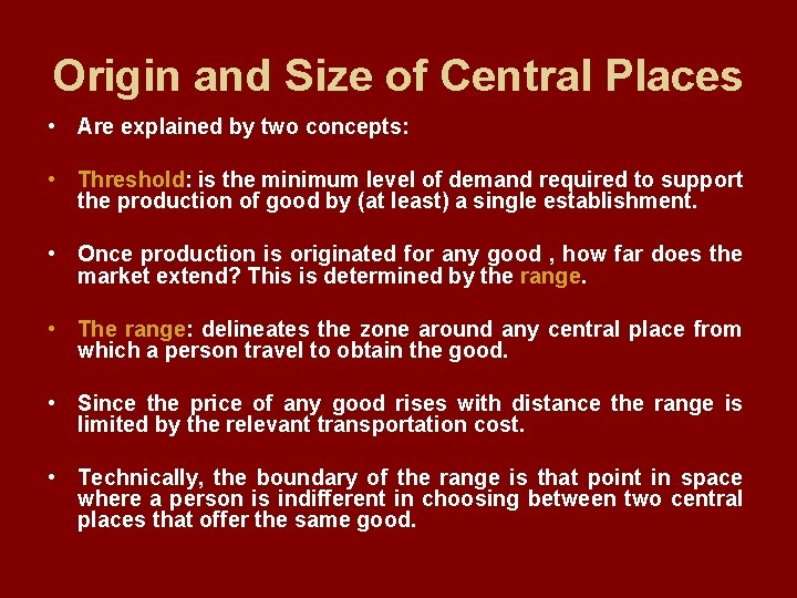 Origin and Size of Central Places • Are explained by two concepts: • Threshold: