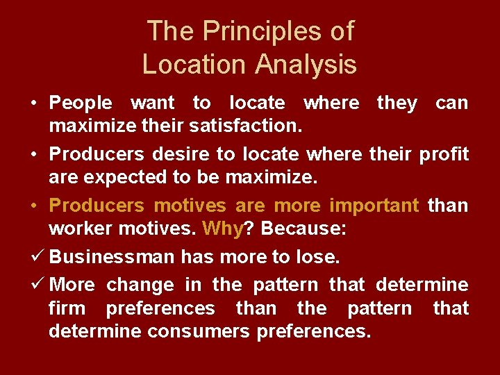 The Principles of Location Analysis • People want to locate where they can maximize