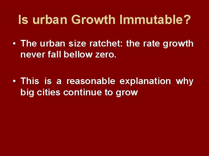 Is urban Growth Immutable? • The urban size ratchet: the rate growth never fall