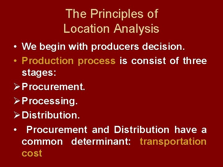 The Principles of Location Analysis • We begin with producers decision. • Production process