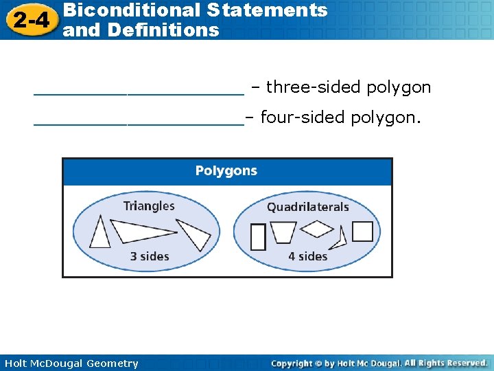 Biconditional Statements 2 -4 and Definitions _________ – three-sided polygon _________– four-sided polygon. Holt