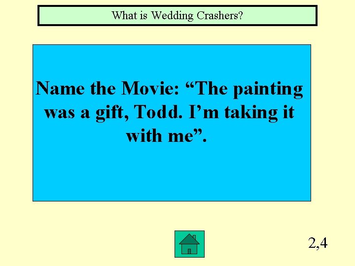 What is Wedding Crashers? Name the Movie: “The painting was a gift, Todd. I’m