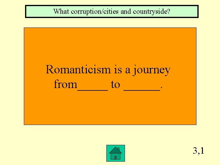 What corruption/cities and countryside? Romanticism is a journey from_____ to ______. 3, 1 