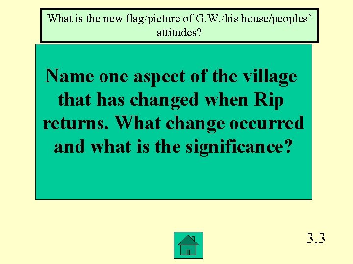 What is the new flag/picture of G. W. /his house/peoples’ attitudes? Name one aspect