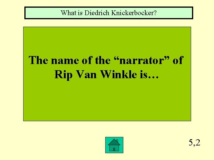 What is Diedrich Knickerbocker? The name of the “narrator” of Rip Van Winkle is…