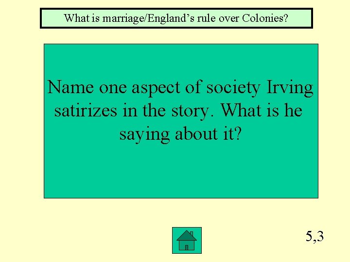 What is marriage/England’s rule over Colonies? Name one aspect of society Irving satirizes in