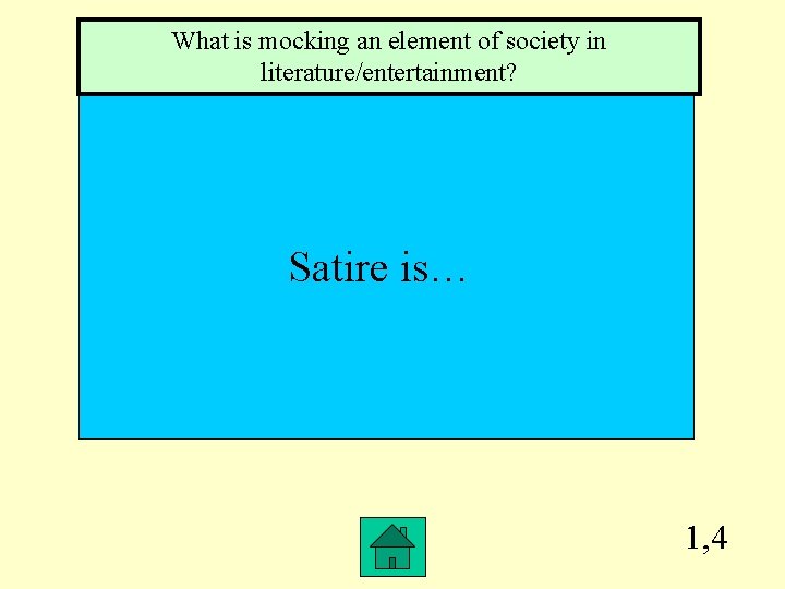 What is mocking an element of society in literature/entertainment? Satire is… 1, 4 