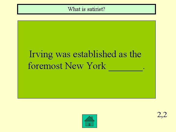 What is satirist? Irving was established as the foremost New York _______. 2, 2