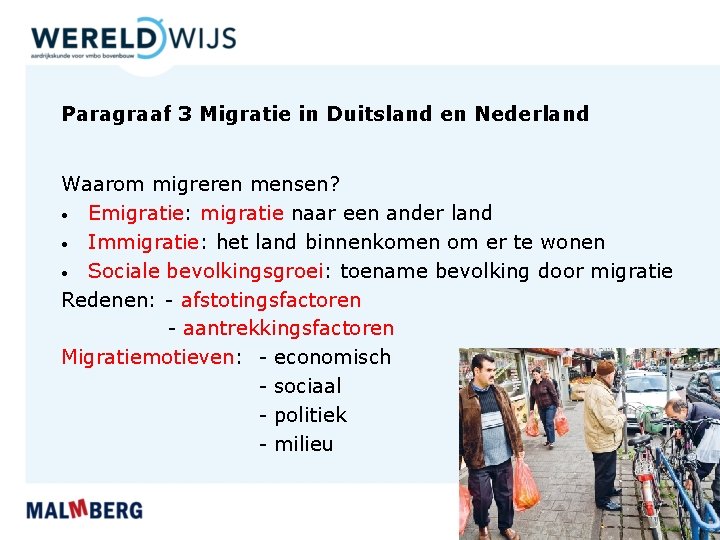 Paragraaf 3 Migratie in Duitsland en Nederland Waarom migreren mensen? • Emigratie: migratie naar