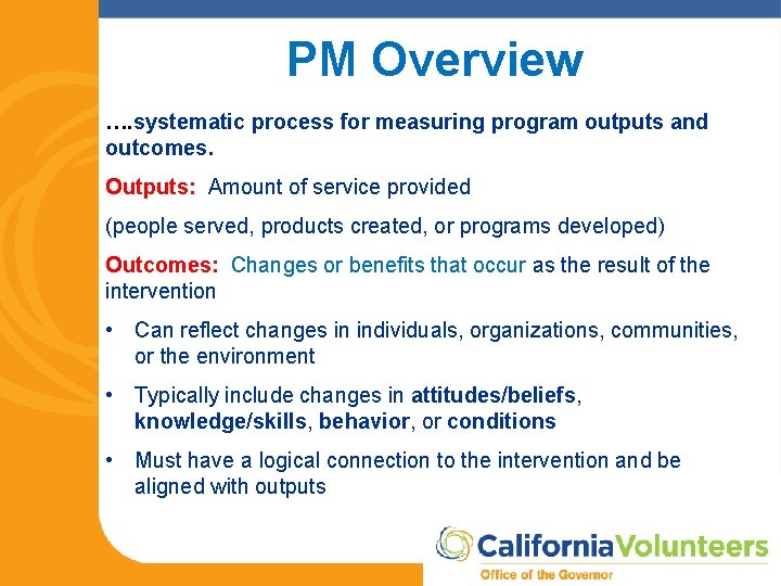 PM Overview …. systematic process for measuring program outputs and outcomes. Outputs: Amount of