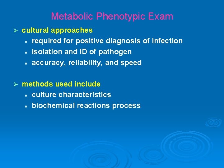 Metabolic Phenotypic Exam Ø cultural approaches l required for positive diagnosis of infection l