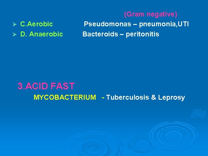 C. Aerobic Ø D. Anaerobic Ø (Gram negative) Pseudomonas – pneumonia, UTI Bacteroids –