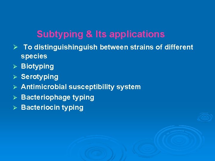 Subtyping & Its applications Ø To distinguish between strains of different species Ø Biotyping