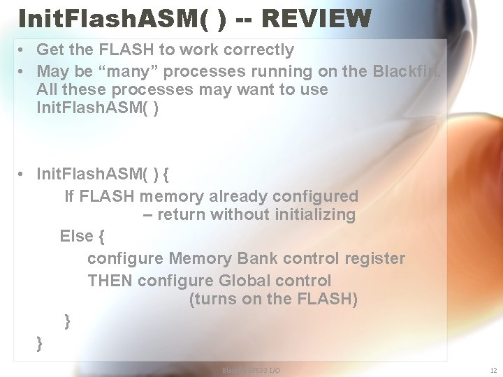 Init. Flash. ASM( ) -- REVIEW • Get the FLASH to work correctly •