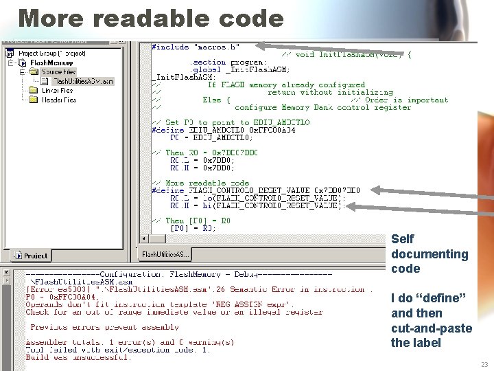 More readable code Self documenting code I do “define” and then cut-and-paste the label