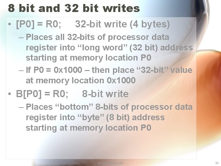 8 bit and 32 bit writes • [P 0] = R 0; 32 -bit