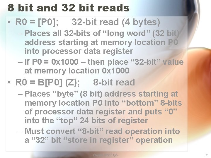 8 bit and 32 bit reads • R 0 = [P 0]; 32 -bit