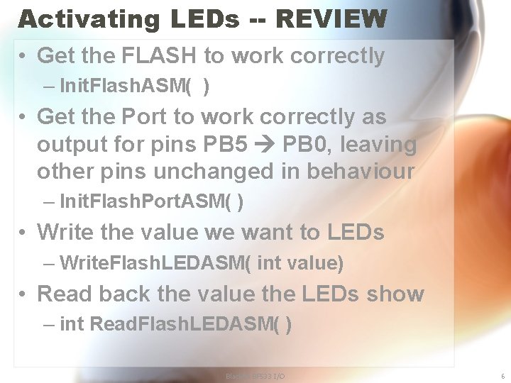 Activating LEDs -- REVIEW • Get the FLASH to work correctly – Init. Flash.