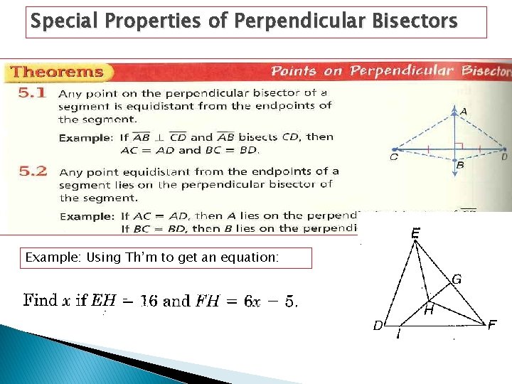 Special Properties of Perpendicular Bisectors Example: Using Th’m to get an equation: 