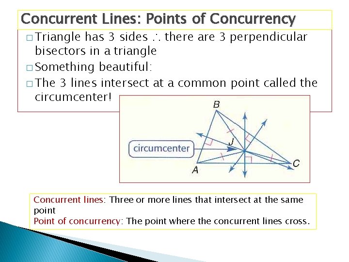 Concurrent Lines: Points of Concurrency � Triangle has 3 sides ∴ there are 3